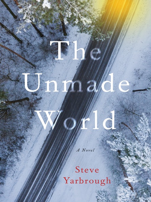 Title details for The Unmade World by Steve Yarbrough - Available